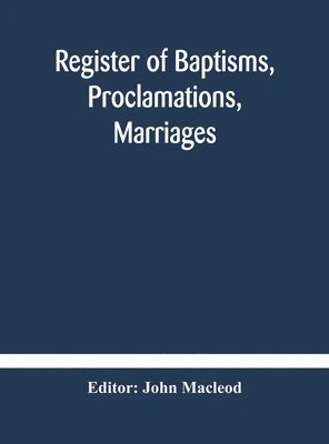 John MacLeod - Register Of Baptisms, Proclamations, Marriages And Mortcloth Dues Contained In Kirk-Session Records Of The Parish Of Torphichen, 1673-1714, Inbunden