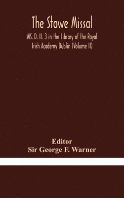 Sir George F Warner - Stowe Missal; Ms. D. Ii. 3 In The Library Of The Royal Irish Academy Dublin (Volume Ii), Inbunden