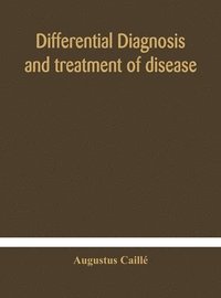 bokomslag Differential diagnosis and treatment of disease, a text-book for practitioners and advanced students, with Two Hundred and Twenty-Eight illustrations in the text