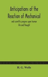 bokomslag Anticipations of the reaction of mechanical and scientific progress upon human life and thought