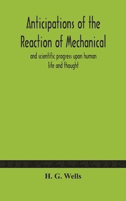 bokomslag Anticipations of the reaction of mechanical and scientific progress upon human life and thought