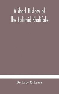 bokomslag A short history of the Fatimid Khalifate