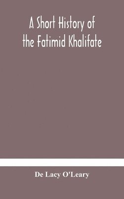 A short history of the Fatimid Khalifate 1