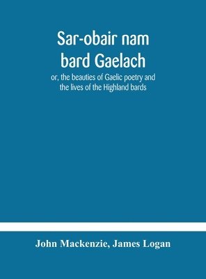 John MacKenzie, James Logan - Sar-Obair Nam Bard Gaelach, Inbunden