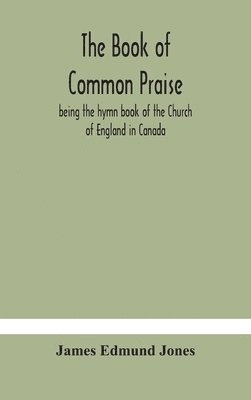 Book of Common Praise, being the hymn book of the Church of England in Canada