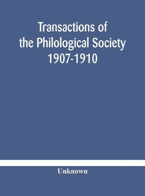 Transactions of the Philological Society 1907-1910 1