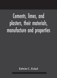 bokomslag Cements, limes, and plasters, their materials, manufacture and properties