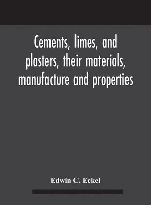 Cements, limes, and plasters, their materials, manufacture and properties 1