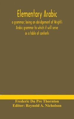Elementary Arabic a Grammar Being an a, Reynold a Nicholson, Reynold A. Nicholson - Elementary Arabic, Inbunden