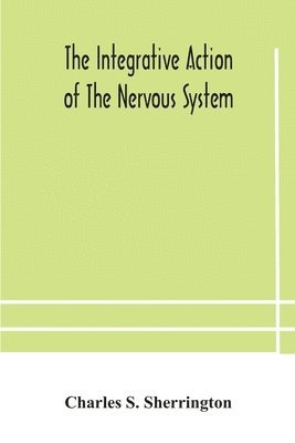 bokomslag The integrative action of the nervous system