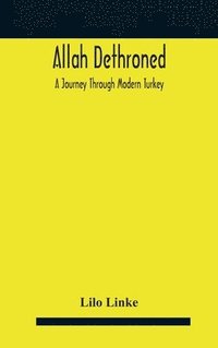 bokomslag Allah dethroned; a journey through modern Turkey