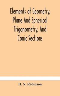 bokomslag Elements of geometry, plane and spherical trigonometry, and conic sections