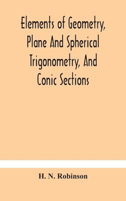 bokomslag Elements of geometry, plane and spherical trigonometry, and conic sections