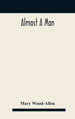 Mary Wood-Allen - Almost a man, Inbunden