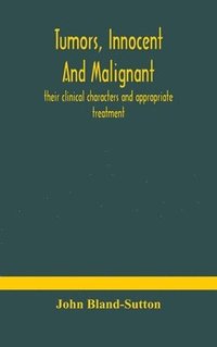 bokomslag Tumors, innocent and malignant; their clinical characters and appropriate treatment