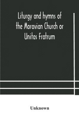 bokomslag Liturgy and hymns of the Moravian Church or Unitas Fratrum