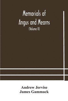 Andrew Jervise, James Gammack - Memorials Of Angus And Mearns, An Account, Historical, Antiquarian, And Traditionary (Volume Ii) An Account, Historical, Antiquarian, And Traditionary, Häftad