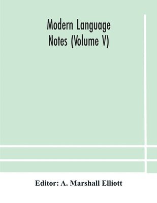 A Marshall Elliott, A. Marshall Elliott - Modern language notes (Volume V), Häftad