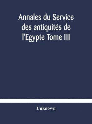 bokomslag Annales du Service des antiquits de l'Egypte Tome III