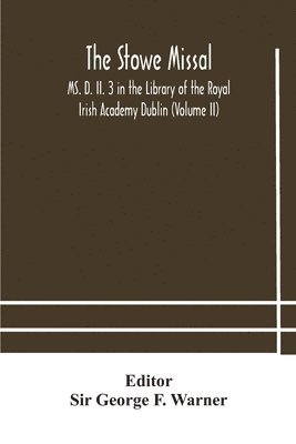 Sir George F Warner - Stowe Missal; Ms. D. Ii. 3 In The Library Of The Royal Irish Academy Dublin (Volume Ii), Häftad