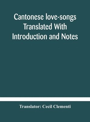 bokomslag Cantonese love-songs Translated With Introduction and Notes