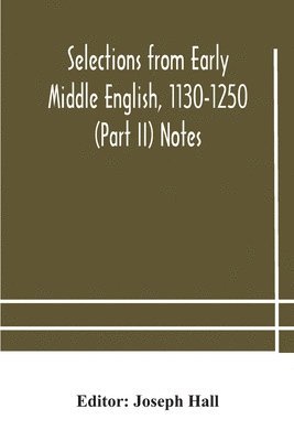 Joseph Hall - Selections from early Middle English, 1130-1250 (Part II) Notes, Häftad