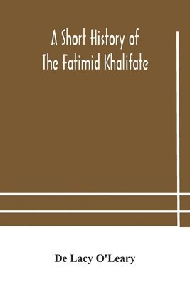 bokomslag A short history of the Fatimid Khalifate