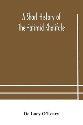 A short history of the Fatimid Khalifate 1