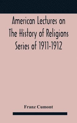 American Lectures On The History of Religions Series of 1911-1912 Astrology and religion among the Greeks and Romans 1