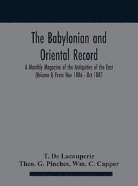 bokomslag The Babylonian and oriental record; A Monthly Magazine of the Antiquities of the East (Volume I) (Volume I) From Nov 1886 - Oct 1887