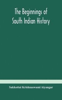 bokomslag The beginnings of South Indian history