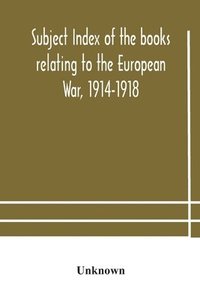 bokomslag Subject index of the books relating to the European War, 1914-1918, acquired by the British Museum, 1914-1920