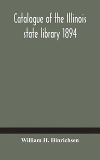 bokomslag Catalogue of the Illinois state library 1894