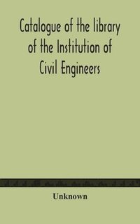 bokomslag Catalogue of the library of the Institution of Civil Engineers. Subject-index to the catalogue of the library of the Institution of Civil Engineers