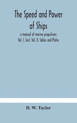 bokomslag speed and power of ships; a manual of marine propulsion; Vol. I. Text, Vol. II. Tables and Plates