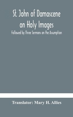 bokomslag St. John of Damascene on Holy Images, Followed by Three Sermons on the Assumption