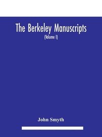 bokomslag The Berkeley manuscripts. The lives of the Berkeleys, lords of the honour, castle and manor of Berkeley, in the county of Gloucester, from 1066 to 1618 With A Description of the Hundred of Berkeley