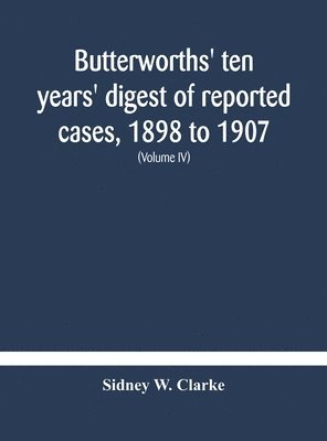 bokomslag Butterworths' ten years' digest of reported cases, 1898 to 1907; a digest of reported cases decided in the Supreme and other courts during the years 1898 to 1907, including a copious selection of