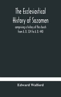 bokomslag The ecclesiastical history of Sozomen