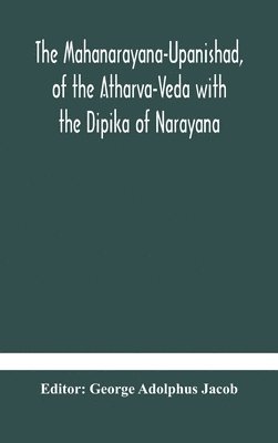 Mahanarayana-Upanishad, Of The Atharva-Veda With The Dipika Of Narayana