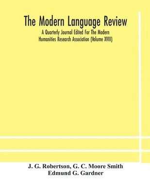 The Modern language review; A Quarterly Journal Edited For The Modern Humanities Research Association (Volume XVIII) 1