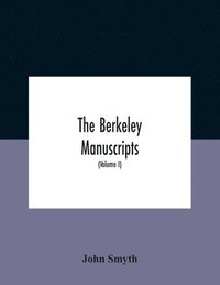 bokomslag The Berkeley Manuscripts. The Lives Of The Berkeleys, Lords Of The Honour, Castle And Manor Of Berkeley, In The County Of Gloucester, From 1066 To 1618 With A Description Of The Hundred Of Berkeley