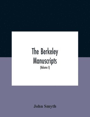 John Smyth - Berkeley manuscripts. The lives of the Berkeleys, lords of the honour, castle and manor of Berkeley, in the county of Gloucester, from 1066 to 1618 With A Description of the Hundred of Berkeley And of Its Inhabitants (Volume I), Häftad