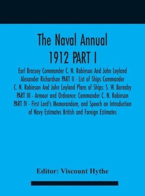 bokomslag The Naval Annual 1912 PART I - Earl Brassey Commander C. N. Robinson And John Leyland Alexander Richardson PART II - List of Ships Commander C. N. Robinson And John Leyland Plans of Ships