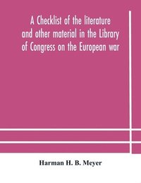 bokomslag A checklist of the literature and other material in the Library of Congress on the European war