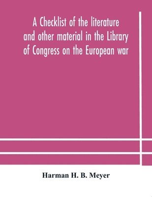 bokomslag A checklist of the literature and other material in the Library of Congress on the European war