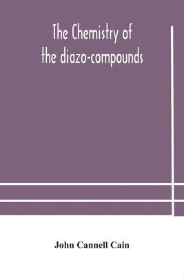 John Cannell Cain - chemistry of the diazo-compounds, Häftad