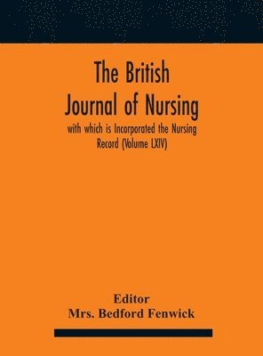 The British journal of nursing; with which is Incorporated the Nursing Record (Volume LXIV) 1