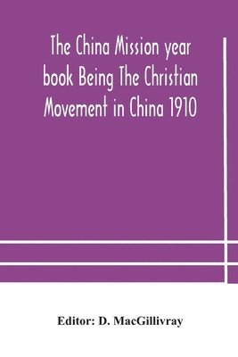 bokomslag The China mission year book Being The Christian Movement in China 1910