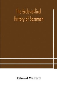bokomslag The ecclesiastical history of Sozomen